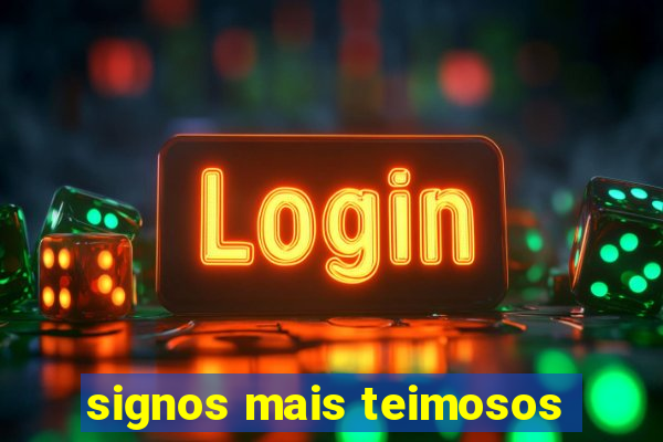 signos mais teimosos